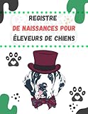 Registre de naissances pour éleveurs de chiens: (dalmatien) Journal de suivi complet -Elevage canin - Elevage de chiens - Suivi vétérinaire/ Evolution ... de naissance pour portée jusqu'à 16 chiots