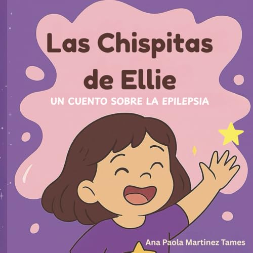 Las Chispitas de Ellie: Un Cuento Sobre La Epilepsia (Spanish Edition)