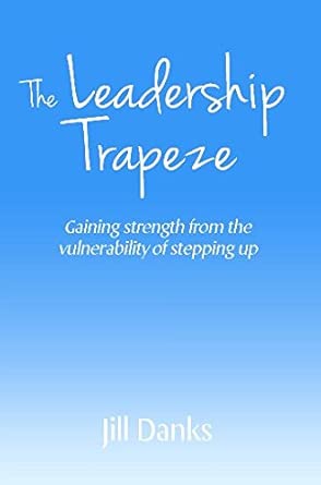The Leadership Trapeze: Gaining strength from the vulnerability of stepping up book cover