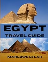 EGYPT TRAVEL GUIDE 2025: The Essential Guide to a Legendary Land, Ancient wonders and The Magic of Egypt From Cairo to the Nile, Pyramids, Temples and Beyond. B0F6CL7SW5 Book Cover