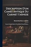  Description D\'un Camée Antique Du Cabinet Farnese: Conservé Autrefois Dans Le Trésor Royal À Capo Di Monte...