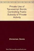 The Private Use of Tax-Exempt Bonds: Controlling Public Subsidy of Private Activity 0877664986 Book Cover