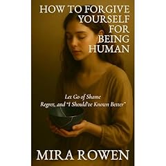 How to Forgive Yourself for Being Human Audiolibro Por Mira Rowen arte de portada