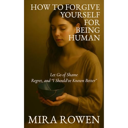 How to Forgive Yourself for Being Human Audiolibro Por Mira Rowen arte de portada