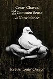 Cesar Chavez and the Common Sense of Nonviolence