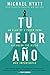 Tu mejor a&Atilde;&plusmn;o: Un plan de 5 pasos para alcanzar tus metas m&Atilde;&iexcl;s Importantes (Spanish Edition)