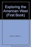 Exploring the American West (A First Book) 0531106845 Book Cover
