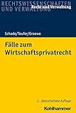  Fälle zum Wirtschaftsprivatrecht (Recht und Verwaltung)