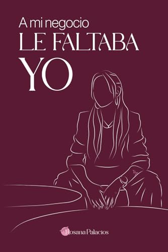 A mi negocio le faltaba yo: Mentalidad, finanzas y liderazgo para mujeres de belleza que quieren ...