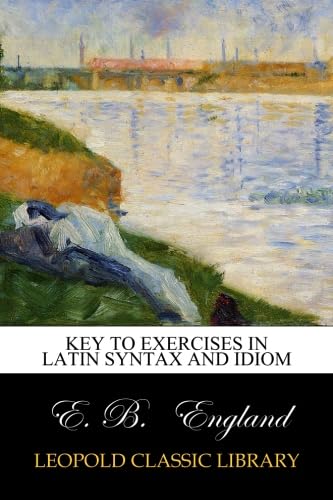Key to exercises in Latin syntax and idiom