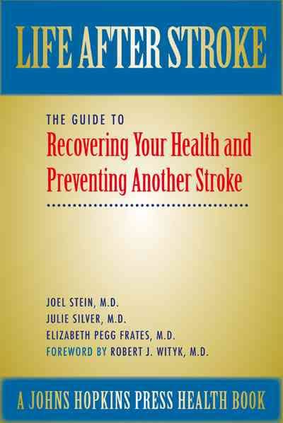 Life After Stroke: The Guide to Recovering Your Health and Preventing Another Stroke