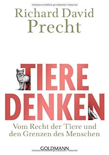 Tiere denken: Vom Recht der Tiere und den Grenzen des Menschen Tiere denken: Vom Recht der Tiere und den Grenzen des Menschen