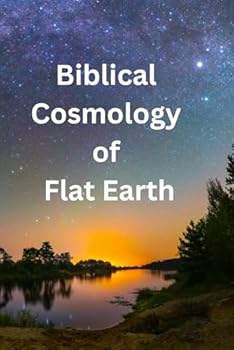 Paperback Biblical Cosmology of Flat Earth Book