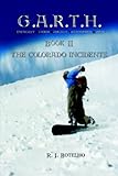  G.A.R.T.H.: Genetically Altered Radically Transformed Human Book II the Colorado Incidents