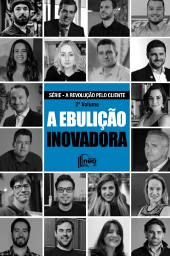A EBULIÇÃO INOVADORA: SÉRIE - A REVOLUÇÃO PELO CLIENTE - 2º Volume