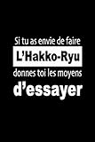  Si tu as envie de faire L\'Hakko-Ryu, donnes toi les moyens d’essayer: Carnet de Sportive Journal d\'entraînement Sportif Citation de Motivation Sport