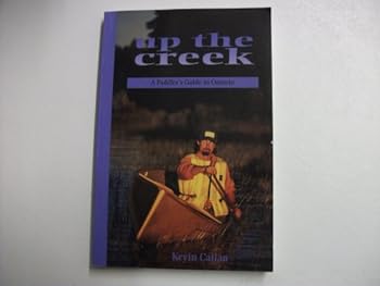Paperback Up the Creek: A Paddler's Guide to Ontario Book
