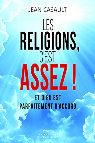 Les religions, c\'est assez !: Et Dieu est parfaitement d\'accord