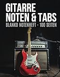 Gitarre Noten & Tabs - Blanko Notenheft - 100 Seiten | für Songwriting, Üben und Komponieren | Akkorde und Tabs für jeden Musiker: Ideal für Anfänger und Fortgeschrittene