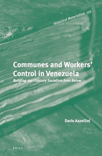 Communes and Workers' Control in Venezuela: Building 21st Century Socialism from Below (Historical Materialism Book)