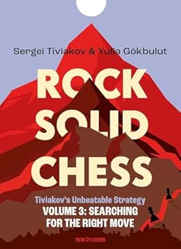 Rock Solid Chess: Tiviakov's Unbeatable Strategies: Searching for the Right Move (3)