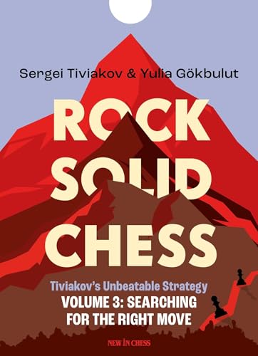 Rock Solid Chess: Tiviakov's Unbeatable Strategies: Searching for the Right Move (3)