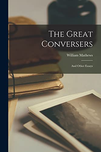 The Great Conversers: And Other Essays