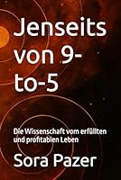 Jenseits von 9-to-5: Die Wissenschaft vom erfüllten und profitablen Leben (German Edition) B0F674F91W Book Cover