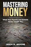  Mastering Money: What Your Parents and Schools Never Taught You
