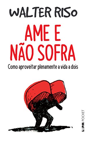 Ame e não sofra: como aproveitar plenamente a vida a dois