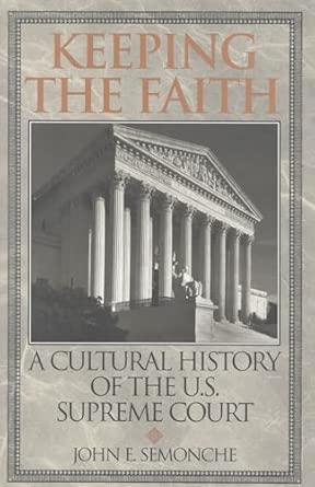 Keeping the Faith: A Cultural History of the U.S. Supreme Court First Edition book cover