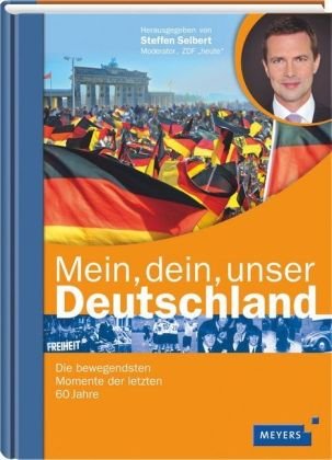 Mein, dein, unser Deutschland: Die bewegendsten Momente der letzten 60 Jahre Mein, dein, unser Deutschland: Die bewegendsten Momente der letzten 60 Jahre