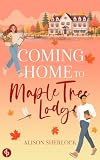 Coming Home to Maple Tree Lodge | Eine herbstliche Grumpy x Sunshine Small Town Romance (Maple Tree Love 1)