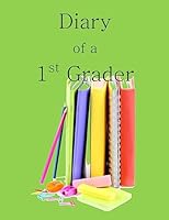 Diary of a 1st Grader: A Write and Draw Diary of Your 1st Grader 1514747774 Book Cover