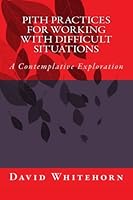 Pith Practices for Working with Difficult Situations 1523986832 Book Cover