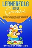  Lernerfolg in der Grundschule: Mit smarten Lerntechniken und Lernmethoden die Motivation steigern, Prüfungsangst vermeiden und Bestnoten erzielen. (Von Lehrern empfohlen)