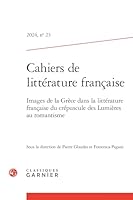 Cahiers de Litterature Francaise: Images de la Grece Dans La Litterature Francaise Du Crepuscule Des Lumieres Au Romantisme 2406178498 Book Cover