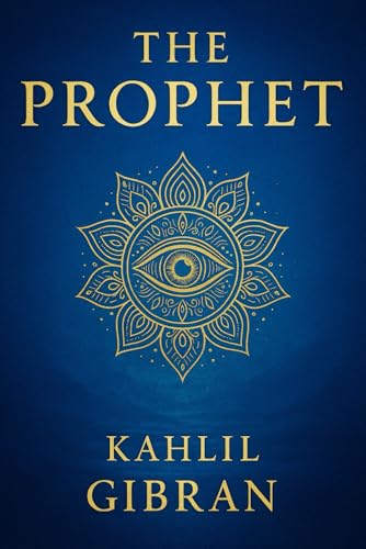 The Prophet (Illustrated Edition): Timeless poetic reflections on love, sorrow,