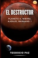 El Destructor: Planeta X, Nibiru, Ajenjo, Barnard 1 (Spanish Edition) B0F6CWT4DR Book Cover