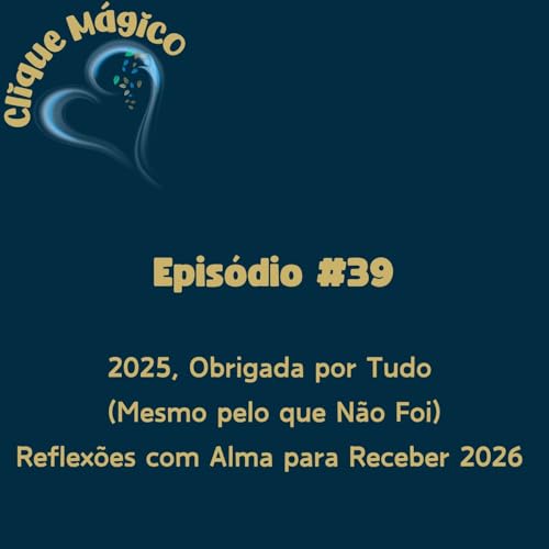 #39 &ndash; 2025, Obrigada por Tudo (Mesmo pelo que N&atilde;o Foi): Reflex&otilde;es com Alma para Receber 2026