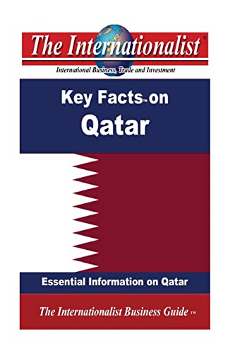 Key Facts on Qatar: Essential Information on Qatar (The Internationalist Business Guides)