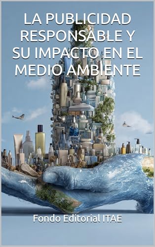 LA PUBLICIDAD RESPONSABLE Y SU IMPACTO EN EL MEDIO AMBIENTE