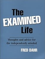 The Examined Life: Thoughts and Advice for the Independently Minded 0972803904 Book Cover