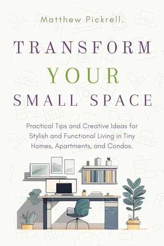 Transform your small space: Practical tips and creative ideas for...