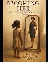 Becoming Her: A Love Letter to My Younger Self Journal B0F5NWJSGH Book Cover