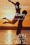 Glücklich leben als Adult Baby: Ein ABDL-Handbuch