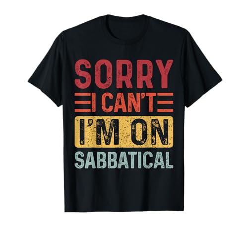 Summer Sorry I cant I'm on Sabbatical Last Day of School T-Shirt