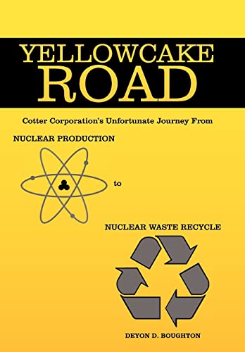 Yellowcake Road: Cotter Corporation's unfortunate journey from Nuclear Production to Nuclear Waste Recycle
