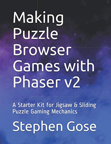 Making Puzzle Browser Games with Phaser v2: A Starter Kit for Jigsaw & Sliding Puzzle Gaming Mechanics (HTML5 Games)