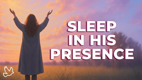 Sleep in His Presence - Christian Night Meditation (15 Minutes)